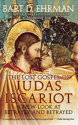 The Lost Gospel Of Judas Iscariot: A New Look At Betrayer And Betrayed-..