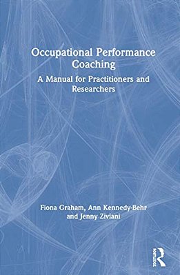 Occupational Performance Coaching: A Manual For Practitioners And Researchers-..