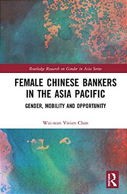 Female Chinese Bankers In The Asia Pacific: Gender, Mobility And Opportunity-..