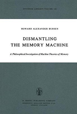 Dismantling The Memory Machine: A Philosophical Investigation Of Machine Theories Of Memory-..