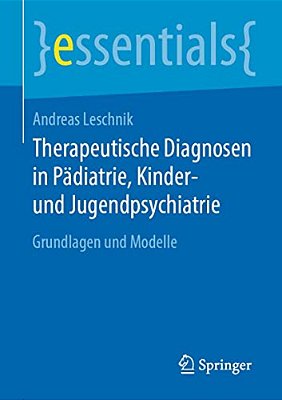 Therapeutische Diagnosen In Pädiatrie, Kinder- Und Jugendpsychiatrie: Grundlagen Und Modelle-..