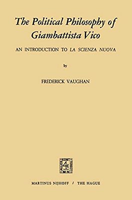 The Political Philosophy Of Giambattista Vico: An Introduction To La Scienza Nuova-..