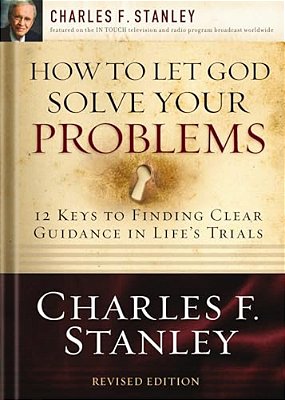 How To Let God Solve Your Problems: 12 Keys To Finding Clear Guidance In Life's Trials-..