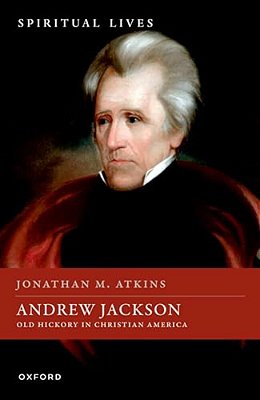 Andrew Jackson: Old Hickory In Christian America-..
