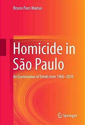 Homicide In São Paulo: An Examination Of Trends From 1960-2010-..
