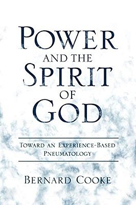 Power And The Spirit Of God: Toward An Experience-Based Pneumatology-..