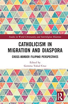 Catholicism In Migration And Diaspora: Cross-Border Filipino Perspectives-..