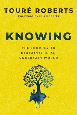 Knowing: The Journey To Certainty In An Uncertain World-..
