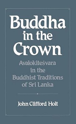 Buddha In The Crown: Avalokitesvara In The Buddhist Traditions Of Sri Lanka-..