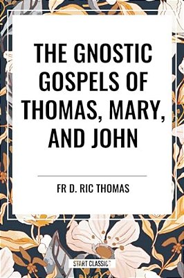 Gnostic Gospels Of Thomas, Mary, And John-..