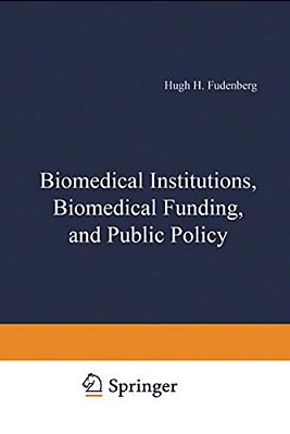 Biomedical Institutions, Biomedical Funding, And Public Policy-..