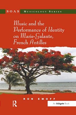 Music And The Performance Of Identity On Marie-Galante, French Antilles. Ron Emoff-..
