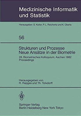 Strukturen Und Prozesse Neue Ansätze In Der Biometrie: 28. Biometrisches Kolloquium Der Biometrischen Gesellschaft Aachen, 16.-19. März 1982 Proceedin-..
