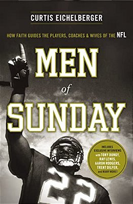 Men Of Sunday: How Faith Guides The Players, Coaches, And Wives Of The Nfl-..