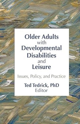Older Adults With Developmental Disabilities And Leisure: Issues, Policy, And Practice-..