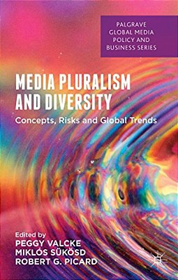 Media Pluralism And Diversity: Concepts, Risks And Global Trends-..