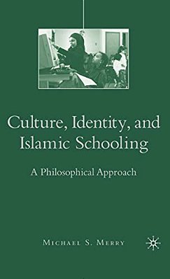 Culture, Identity, And Islamic Schooling: A Philosophical Approach-..