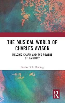 The Musical World Of Charles Avison: Melodic Charm And The Powers Of Harmony-..