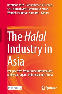 The Halal Industry In Asia: Perspectives From Brunei Darussalam, Malaysia, Japan, Indonesia And China-..