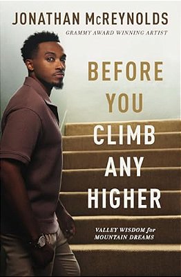 Before You Climb Any Higher: Valley Wisdom For Mountain Dreams-..