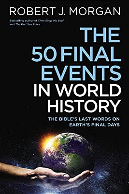 50 Final Events In World History: The Bible's Last Words On Earth's Final Days-..