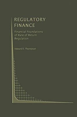 Regulatory Finance: Financial Foundations Of Rate Of Return Regulation-..