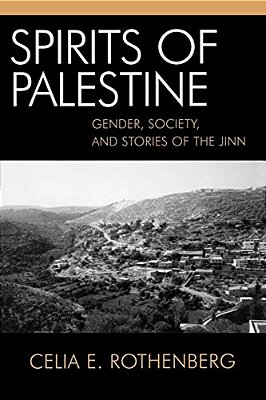Spirits Of Palestine: Gender, Society, And Stories Of The Jinn-..
