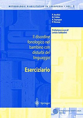 Il Disordine Fonologico Nel Bambino Con Disturbi Del Linguaggio: Eserciziario-..