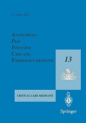 Anaesthesia, Pain, Intensive Care And Emergency Medicine -- A. P. I. C. E.: Proceedings Of The 13Th Postgraduate Course In Critical Care Medicine Trieste,-..