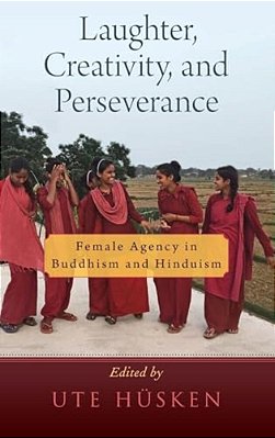 Laughter, Creativity, And Perseverance: Female Agency In Buddhism And Hinduism-..