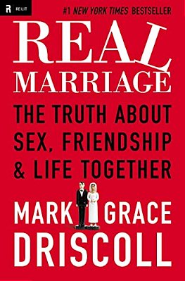 Real Marriage: The Truth About Sex, Friendship, And Life Together-..