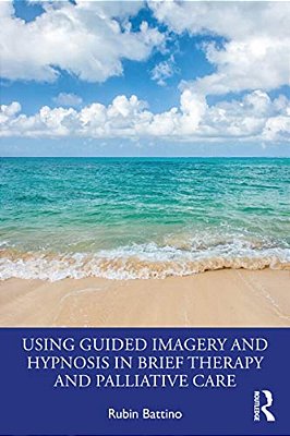 Using Guided Imagery And Hypnosis In Brief Therapy And Palliative Care-..
