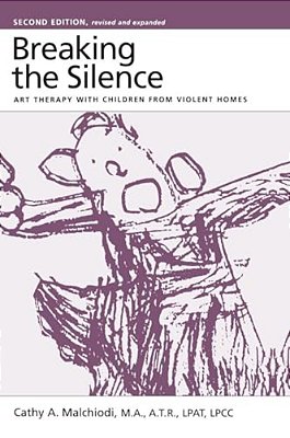 Breaking The Silence: Art Therapy With Children From Violent Homes-..