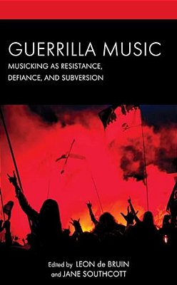 Guerrilla Music: Musicking As Resistance, Defiance, And Subversion-..
