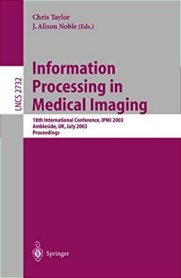 Information Processing In Medical Imaging: 18Th International Conference, Ipmi 2003-..