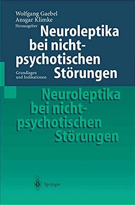 Neuroleptika Bei Nichtpsychotischen Störungen: Grundlagen Und Indikationen-..