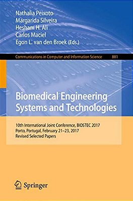 Biomedical Engineering Systems And Technologies: 10Th International Joint Conference, Biostec 2017, Porto, Portugal, February 21-23, 2017, Revised Sel-..