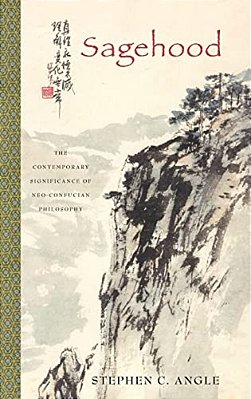 Sagehood: The Contemporary Significance Of Neo-Confucian Philosophy-..