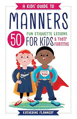 A Kids' Guide To Manners: 50 Fun Etiquette Lessons For Kids (And Their Families)-..
