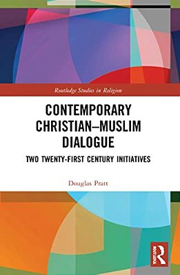 Contemporary Christian-Muslim Dialogue: Two Twenty-First Century Initiatives-..