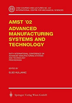 Amst'02 Advanced Manufacturing Systems And Technology: Proceedings Of The Sixth International Conference-..