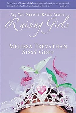 Raising Girls: Learn How To Encourage, Challenge, And Inspire Your Daughter To Discover Who God Is Calling Her To Be-..