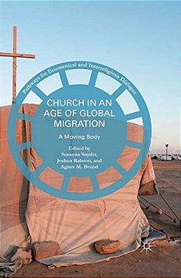 Church In An Age Of Global Migration: A Moving Body-..
