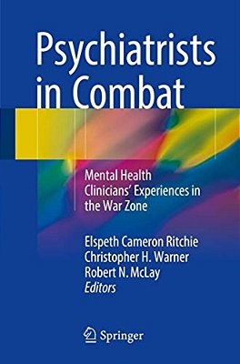 Psychiatrists In Combat: Mental Health Clinicians' Experiences In The War Zone-..