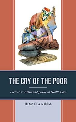 Cry Of The Poor: Liberation Ethics And Justice In Health Care-..
