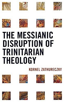 The Messianic Disruption Of Trinitarian Theology-..