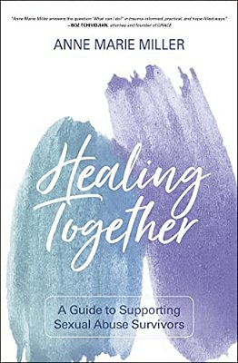Healing Together: A Guide To Supporting Sexual Abuse Survivors-..