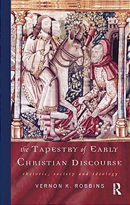 The Tapestry Of Early Christian Discourse: Rhetoric, Society And Ideology-..