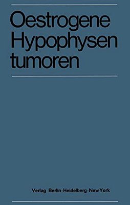 Oestrogene Hypophysentumoren: 15. Symposion Der Deutschen Gesellschaft Für Endokrinologie In Köln Vom 6. - 8. März 1969-..