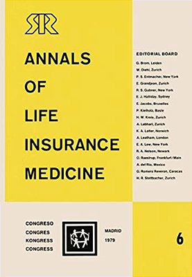 Annals Of Life Insurance Medicine 6: Proceedings Of The 13Th International Congress Of Life Assurance Medicine Madrid 1979-..